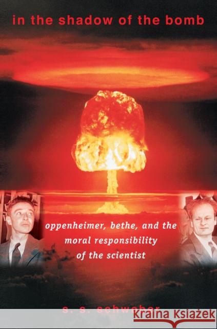In the Shadow of the Bomb: Oppenheimer, Bethe, and the Moral Responsibility of the Scientist Schweber, Silvan S. 9780691127859 0