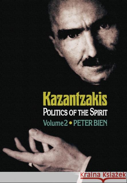 Kazantzakis, Volume 2: Politics of the Spirit Bien, Peter 9780691128139 Princeton University Press