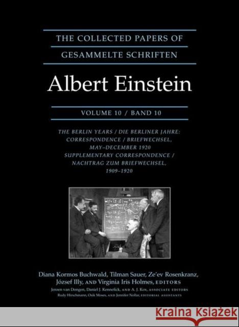 The Collected Papers of Albert Einstein, Volume 10: The Berlin Years: Correspondence, May-December 1920, and Supplementary Correspondence, 1909-1920 - Einstein, Albert 9780691128252 Princeton University Press