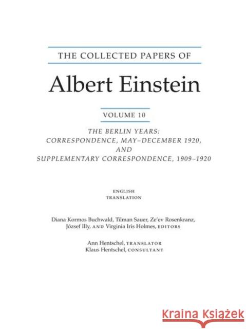 The Collected Papers of Albert Einstein, Volume 10 (English): The Berlin Years: Correspondence, May-December 1920, and Supplementary Correspondence, 1 Einstein, Albert 9780691128269 Princeton University Press