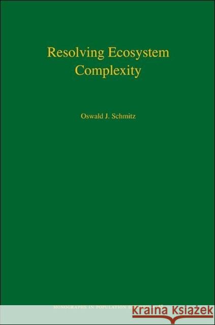 Resolving Ecosystem Complexity Schmitz, Oswald J. 9780691128498 Princeton University Press