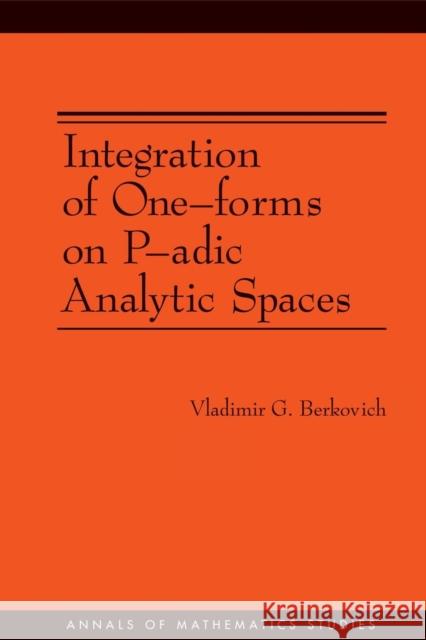 Integration of One-Forms on P-Adic Analytic Spaces. (Am-162) Berkovich, Vladimir G. 9780691128627 Princeton University Press