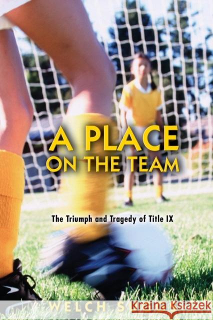 A Place on the Team: The Triumph and Tragedy of Title IX Suggs, Welch 9780691128856
