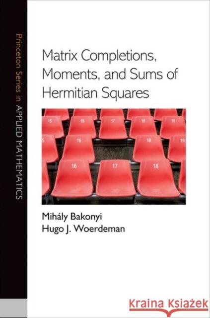Matrix Completions, Moments, and Sums of Hermitian Squares Mihaly Bakonyi   9780691128894 