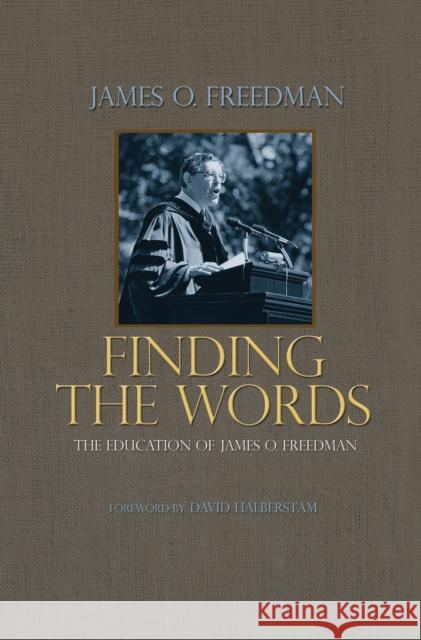 Finding the Words: The Education of James O. Freedman Freedman, James O. 9780691129273 Princeton University Press