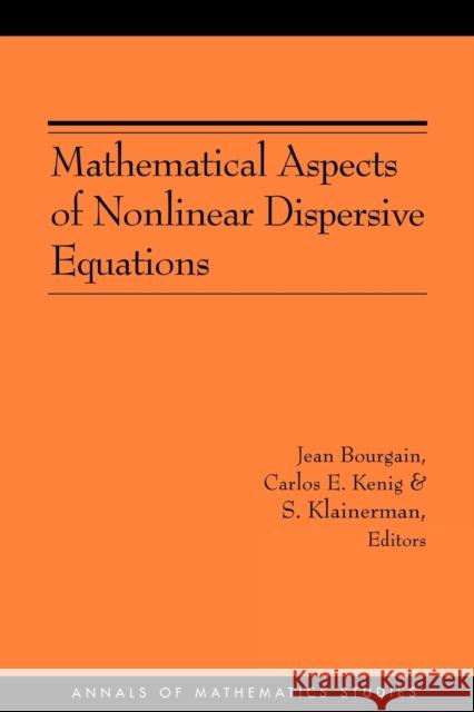 Mathematical Aspects of Nonlinear Dispersive Equations Bourgain, Jean 9780691129556 Princeton University Press