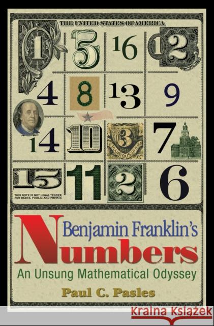 Benjamin Franklin's Numbers: An Unsung Mathematical Odyssey Pasles, Paul C. 9780691129563 Princeton University Press