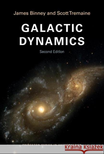 Galactic Dynamics: Second Edition Scott Tremaine 9780691130279 Princeton University Press