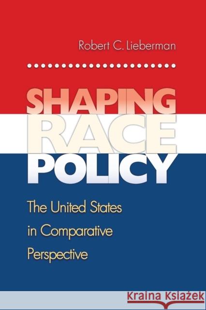 Shaping Race Policy: The United States in Comparative Perspective Lieberman, Robert 9780691130460