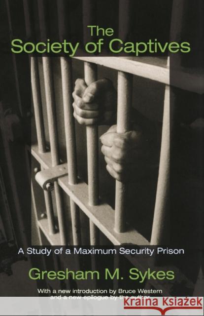 The Society of Captives: A Study of a Maximum Security Prison Sykes, Gresham M. 9780691130644 Princeton University Press