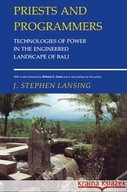 Priests and Programmers: Technologies of Power in the Engineered Landscape of Bali Lansing, J. Stephen 9780691130668 Princeton University Press