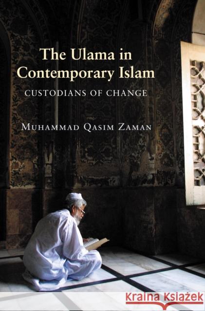 The Ulama in Contemporary Islam: Custodians of Change Zaman, Muhammad Qasim 9780691130705 Princeton University Press