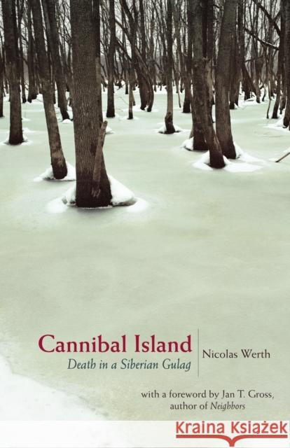 Cannibal Island: Death in a Siberian Gulag Werth, Nicolas 9780691130835