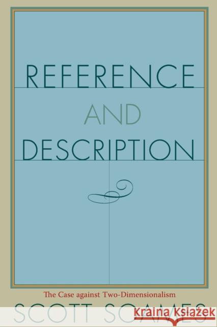 Reference and Description: The Case Against Two-Dimensionalism Soames, Scott 9780691130996