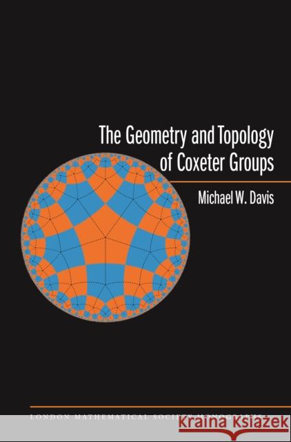 The Geometry and Topology of Coxeter Groups. (Lms-32) Davis, Michael W. 9780691131382 Princeton University Press