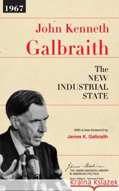 The New Industrial State John Kenneth Galbraith James K. Galbraith 9780691131412 Princeton University Press