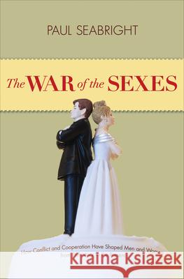 The War of the Sexes: How Conflict and Cooperation Have Shaped Men and Women from Prehistory to the Present  Seabright 9780691133010
