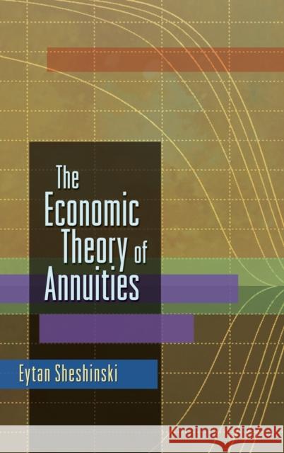 The Economic Theory of Annuities Sheshinskieytan                          Eytan Sheshinski 9780691133058