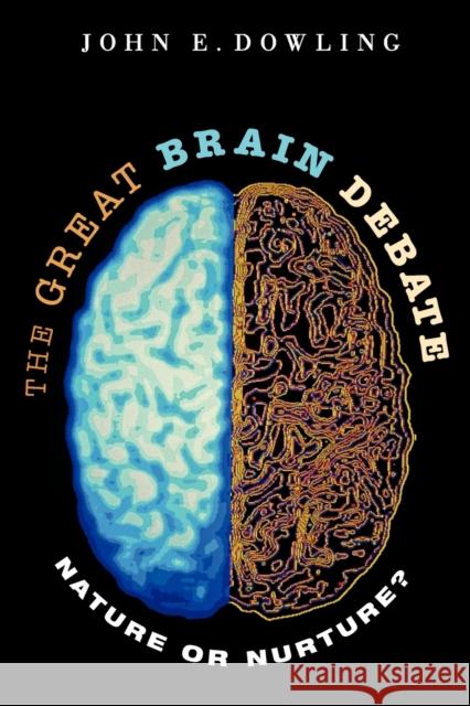 The Great Brain Debate: Nature or Nurture? Dowling, John E. 9780691133102 Princeton University Press