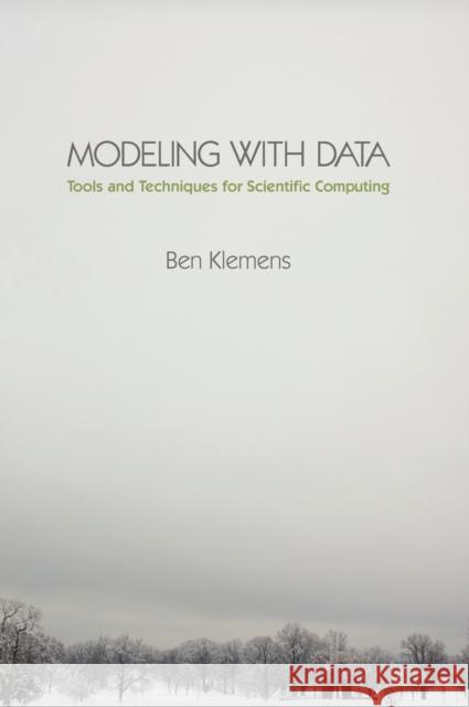 Modeling with Data: Tools and Techniques for Scientific Computing Klemens, Ben 9780691133140 Princeton University Press