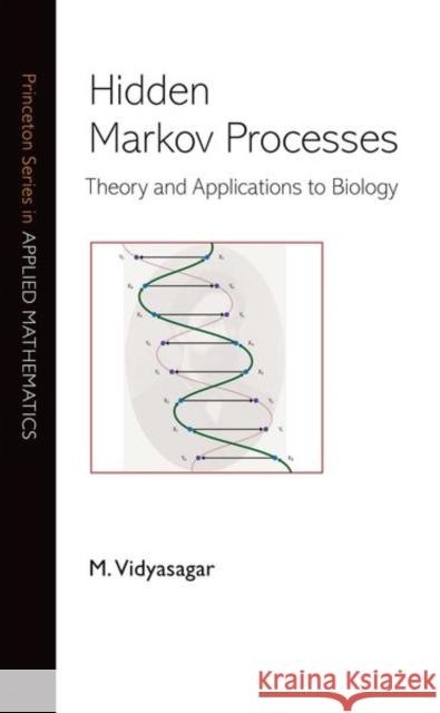 Hidden Markov Processes: Theory and Applications to Biology Vidyasagar, M. 9780691133157 John Wiley & Sons