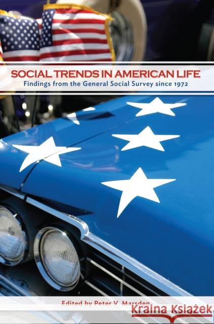 Social Trends in American Life: Findings from the General Social Survey Since 1972 Marsden, Peter V. 9780691133317 University Press Group Ltd
