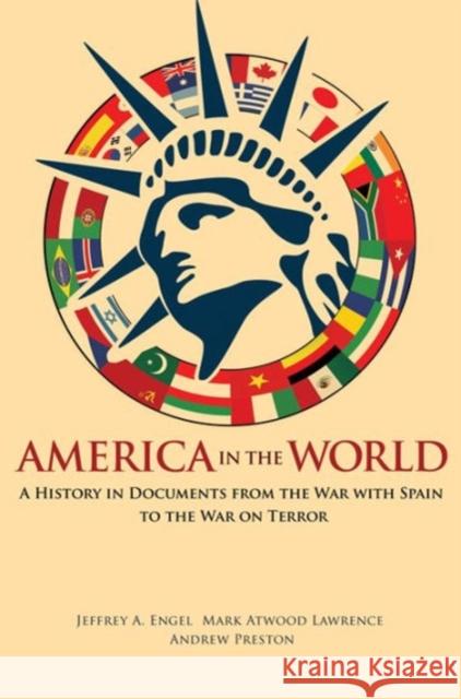 America in the World: A History in Documents from the War with Spain to the War on Terror Engel, Jeffrey A. 9780691133355