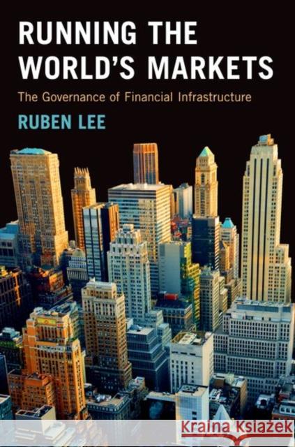 Running the World's Markets: The Governance of Financial Infrastructure Lee, Ruben 9780691133539 Princeton University Press