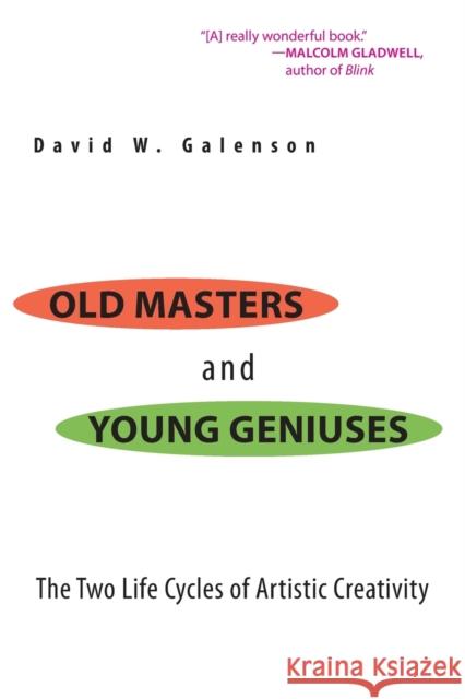 Old Masters and Young Geniuses: The Two Life Cycles of Artistic Creativity Galenson, David W. 9780691133805