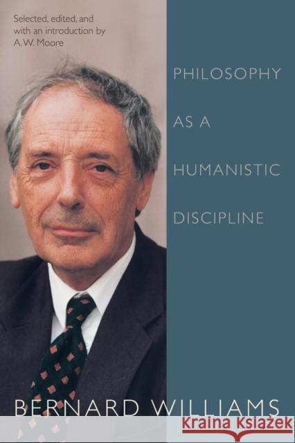 Philosophy as a Humanistic Discipline B Williams 9780691134093 0