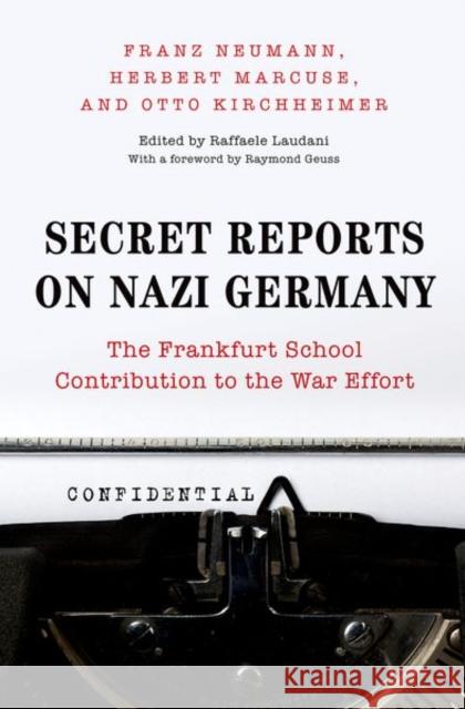 Secret Reports on Nazi Germany: The Frankfurt School Contribution to the War Effort Neumann, Franz 9780691134130