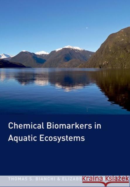Chemical Biomarkers in Aquatic Ecosystems Thomas S. Bianchi Elizabeth A. Canuel 9780691134147 Princeton University Press