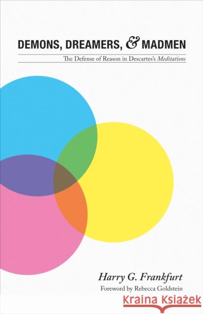 Demons, Dreamers, and Madmen: The Defense of Reason in Descartes's Meditations Frankfurt, Harry G. 9780691134161 Princeton University Press