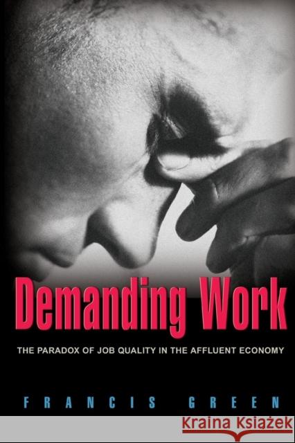 Demanding Work: The Paradox of Job Quality in the Affluent Economy Green, Francis 9780691134413 Princeton University Press