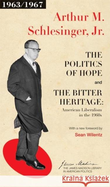 The Politics of Hope and the Bitter Heritage: American Liberalism in the 1960s Schlesinger, Arthur M. 9780691134758