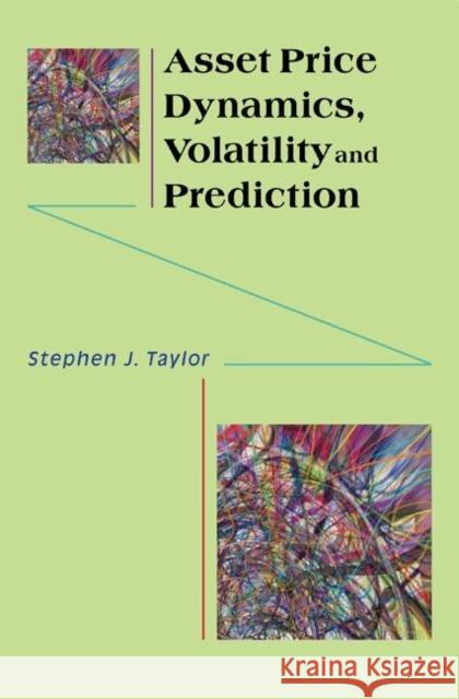 Asset Price Dynamics, Volatility, and Prediction  Taylor 9780691134796 0