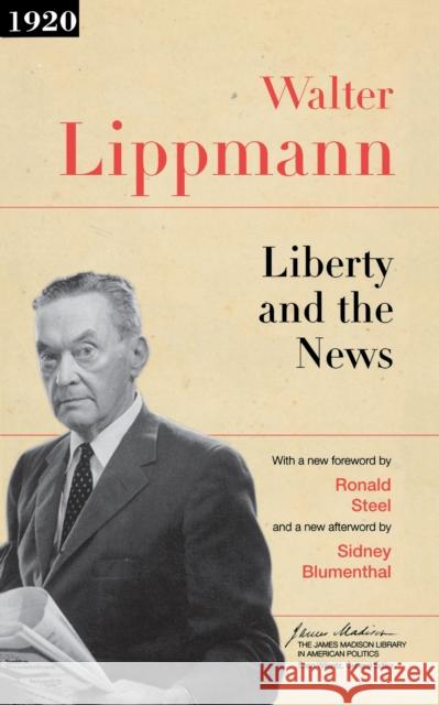 Liberty and the News Walter Lippmann Sidney Blumenthal Ronald Steel 9780691134802 Princeton University Press