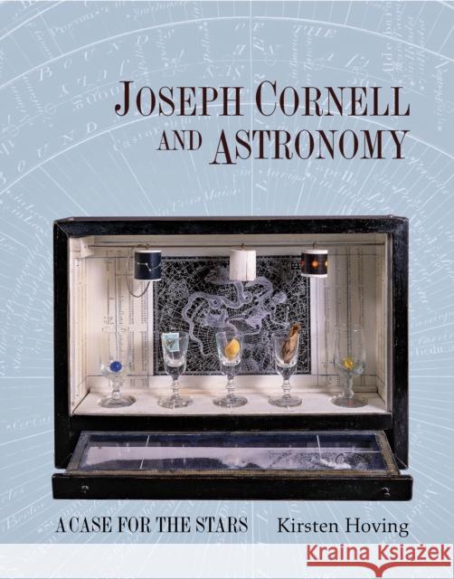 Joseph Cornell and Astronomy: A Case for the Stars Hoving, Kirsten 9780691134987 Princeton University Press