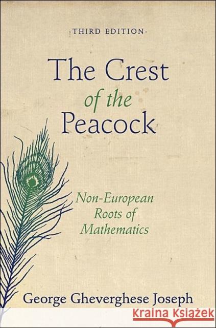 The Crest of the Peacock: Non-European Roots of Mathematics - Third Edition Joseph, George Gheverghese 9780691135267 Princeton University Press