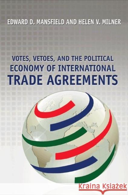 Votes, Vetoes, and the Political Economy of International Trade Agreements  Mansfield 9780691135304 0