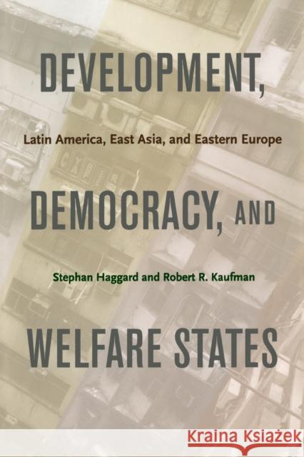 Development, Democracy, and Welfare States: Latin America, East Asia, and Eastern Europe Haggard, Stephan 9780691135960