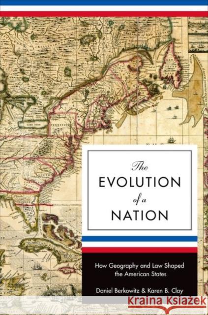 The Evolution of a Nation: How Geography and Law Shaped the American States Berkowitz, Daniel 9780691136042 Princeton University Press