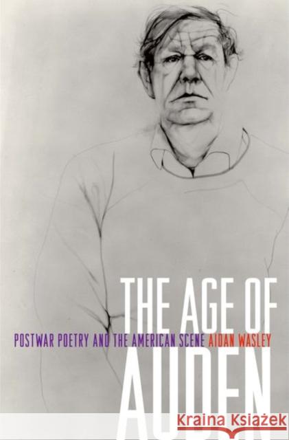 The Age of Auden: Postwar Poetry and the American Scene Wasley, Aidan 9780691136790 0