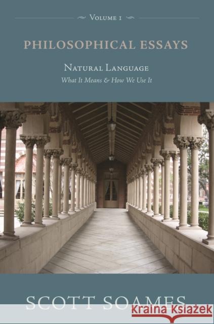 Philosophical Essays, Volume 1: Natural Language: What It Means and How We Use It Soames, Scott 9780691136813 0