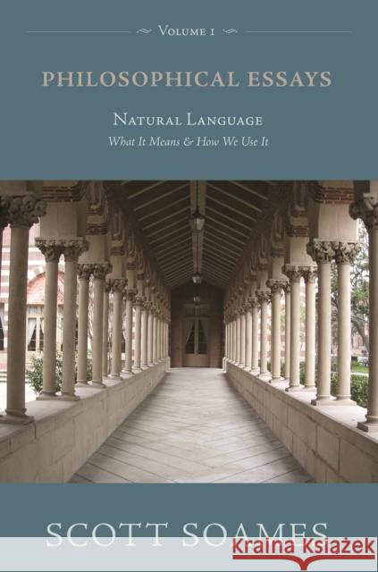 Philosophical Essays, Volume 1: Natural Language: What It Means and How We Use It Soames, Scott 9780691136813