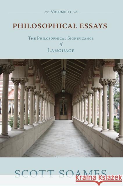 Philosophical Essays, Volume 2: The Philosophical Significance of Language Soames, Scott 9780691136837