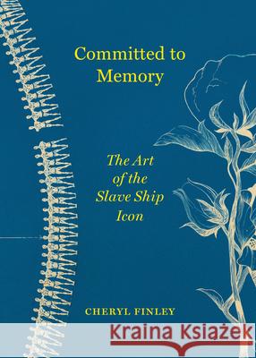 Committed to Memory: The Art of the Slave Ship Icon Finley, Cheryl 9780691136844