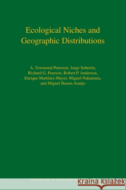 Ecological Niches and Geographic Distributions Peterson, A. Townsend 9780691136882 Princeton University Press