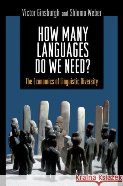 How Many Languages Do We Need?: The Economics of Linguistic Diversity Ginsburgh, Victor 9780691136899