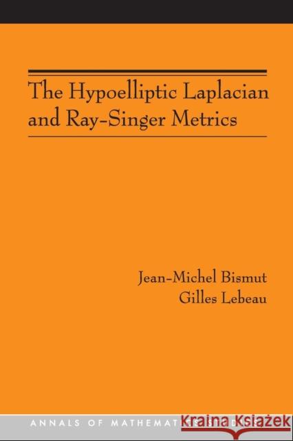 The Hypoelliptic Laplacian and Ray-Singer Metrics. (Am-167) Bismut, Jean-Michel 9780691137322